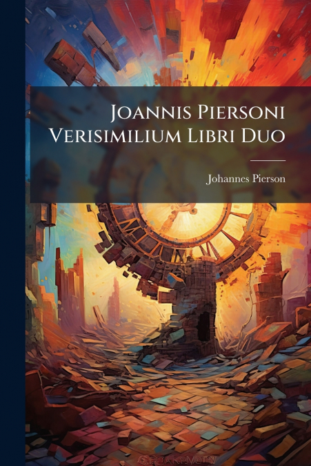 Joannis Piersoni Verisimilium Libri Duo