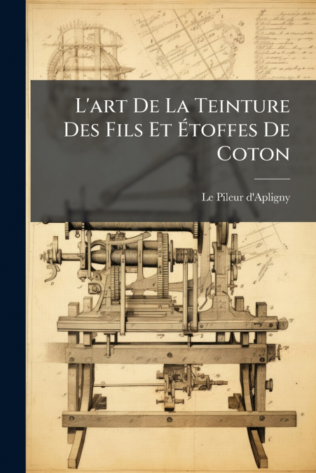 L’art De La Teinture Des Fils Et Étoffes De Coton
