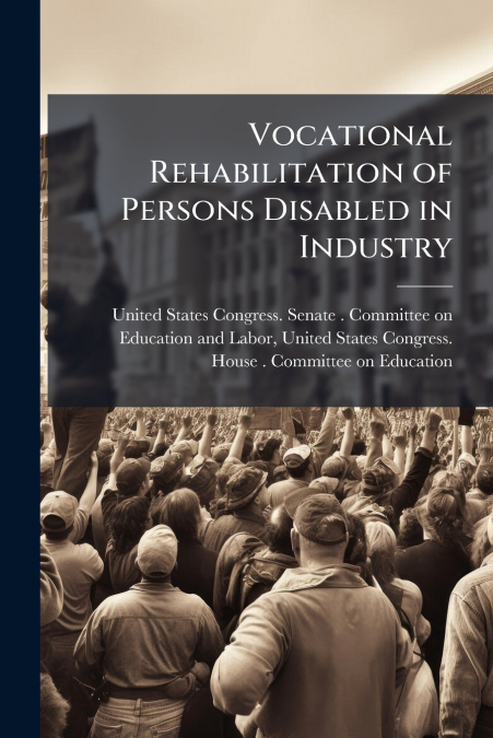 Vocational Rehabilitation of Persons Disabled in Industry