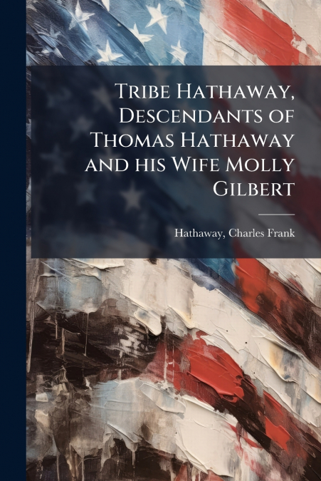 Tribe Hathaway, Descendants of Thomas Hathaway and his Wife Molly Gilbert