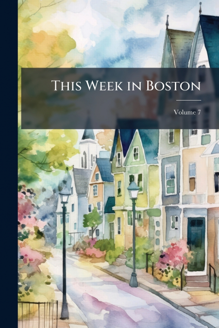 This Week in Boston; Volume 7