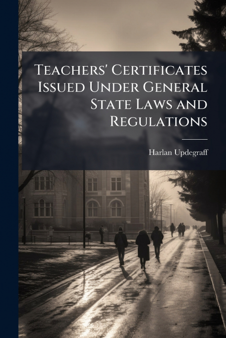 Teachers’ Certificates Issued Under General State Laws and Regulations