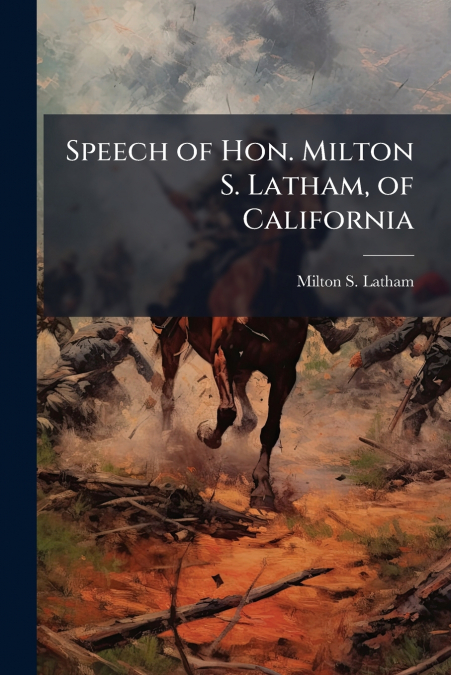 Speech of Hon. Milton S. Latham, of California