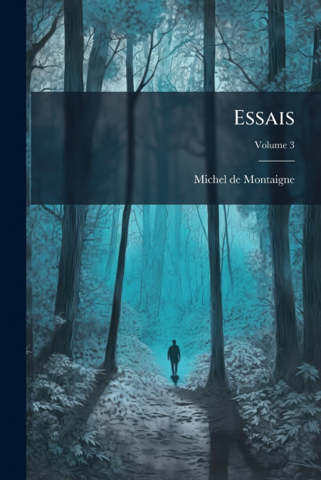 Essais; Volume 3