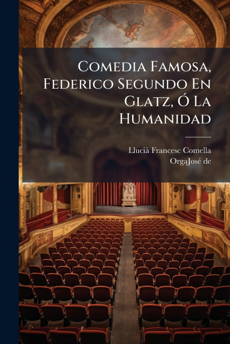 Comedia Famosa, Federico Segundo En Glatz, Ó La Humanidad
