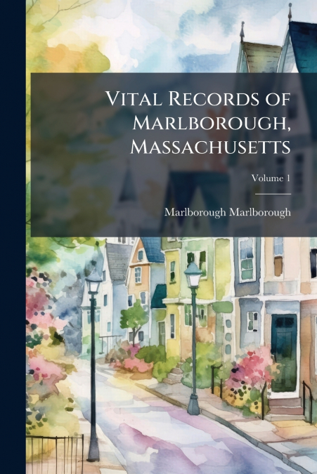 Vital Records of Marlborough, Massachusetts; Volume 1