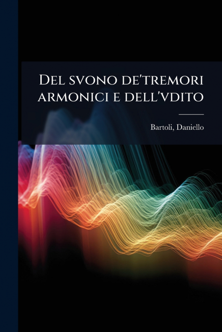 Del svono de’tremori armonici e dell’vdito