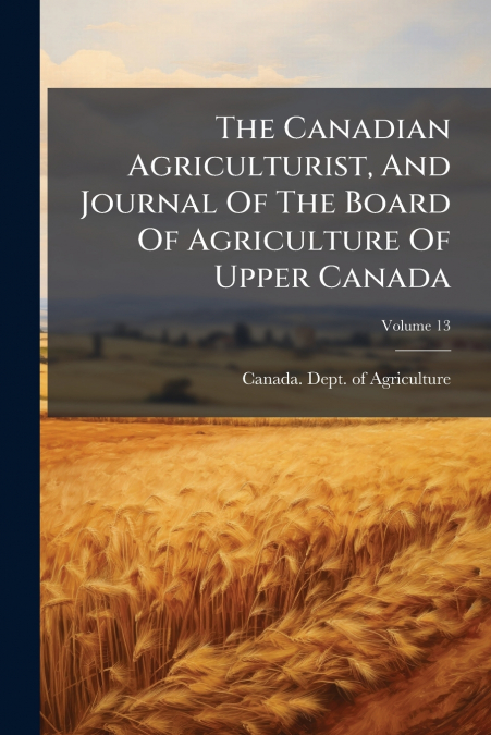 The Canadian Agriculturist, And Journal Of The Board Of Agriculture Of Upper Canada; Volume 13