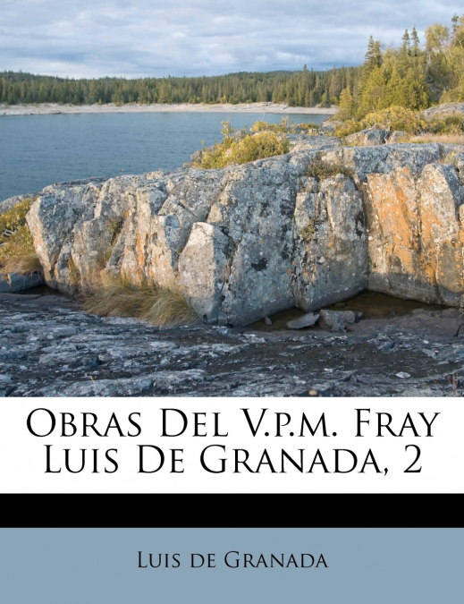 Obras Del V.p.m. Fray Luis De Granada, 2
