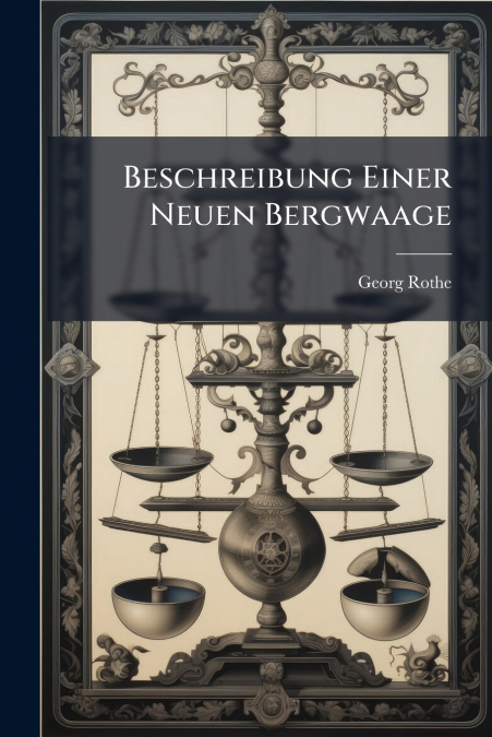 Beschreibung Einer Neuen Bergwaage
