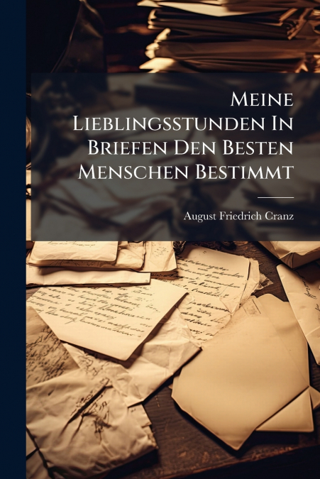 Meine Lieblingsstunden In Briefen Den Besten Menschen Bestimmt