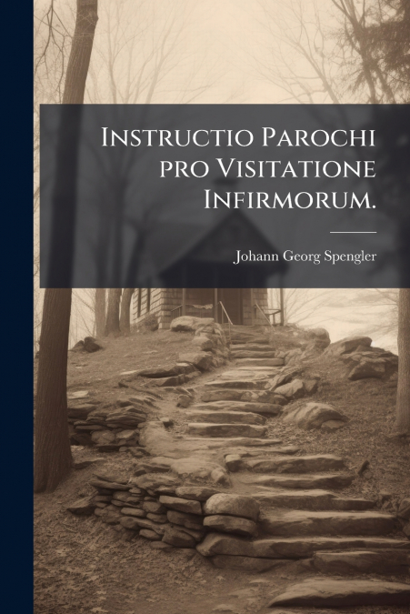 Instructio Parochi pro Visitatione Infirmorum.