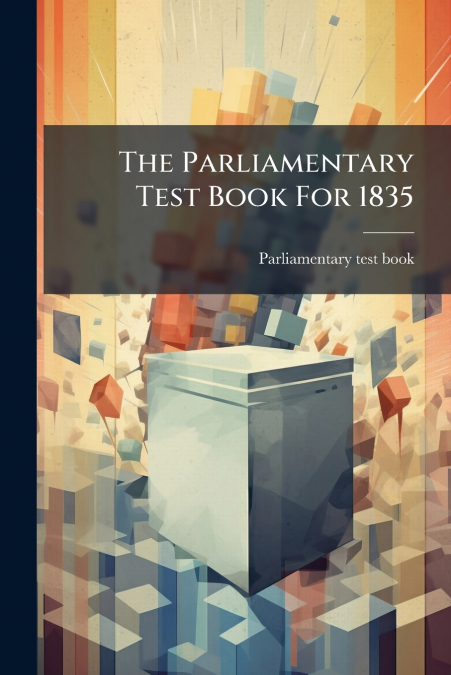 The Parliamentary Test Book For 1835