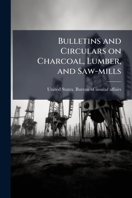 Bulletins and Circulars on Charcoal, Lumber, and Saw-mills