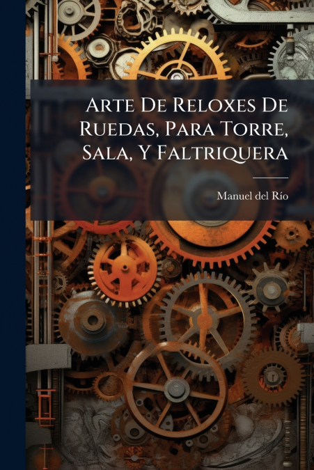 Arte De Reloxes De Ruedas, Para Torre, Sala, Y Faltriquera