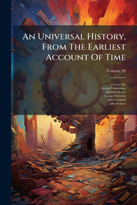 An Universal History, From The Earliest Account Of Time; Volume 39
