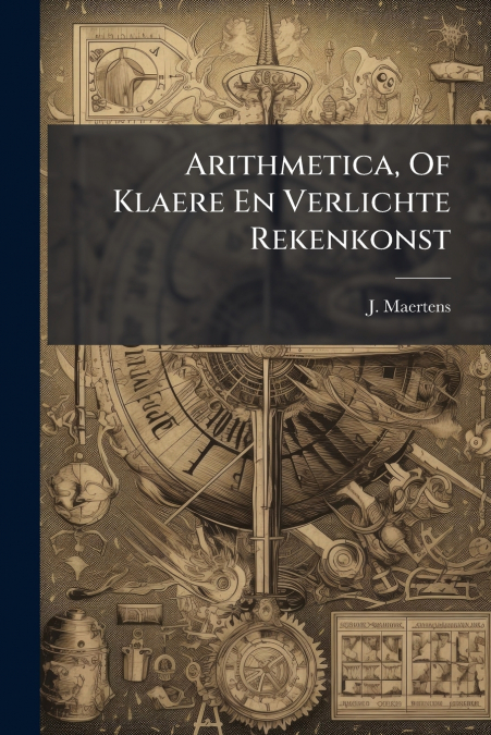Arithmetica, Of Klaere En Verlichte Rekenkonst