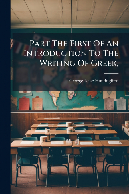 Part The First Of An Introduction To The Writing Of Greek,