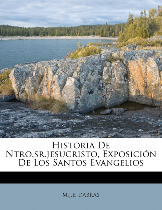 Historia De Ntro.sr.jesucristo, Exposición De Los Santos Evangelios