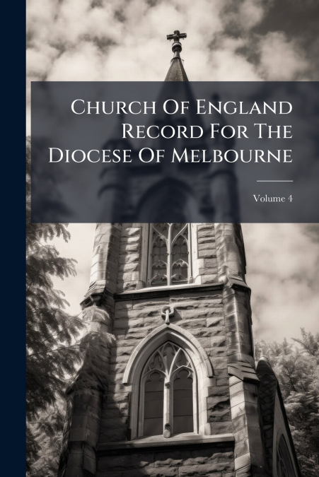 Church Of England Record For The Diocese Of Melbourne; Volume 4