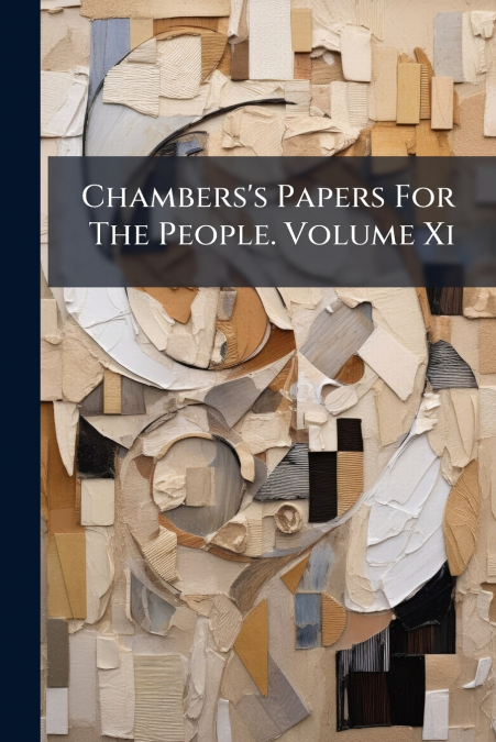 Chambers’s Papers For The People. Volume Xi
