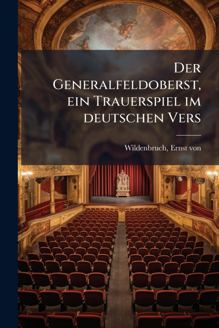 Der Generalfeldoberst, ein Trauerspiel im deutschen Vers