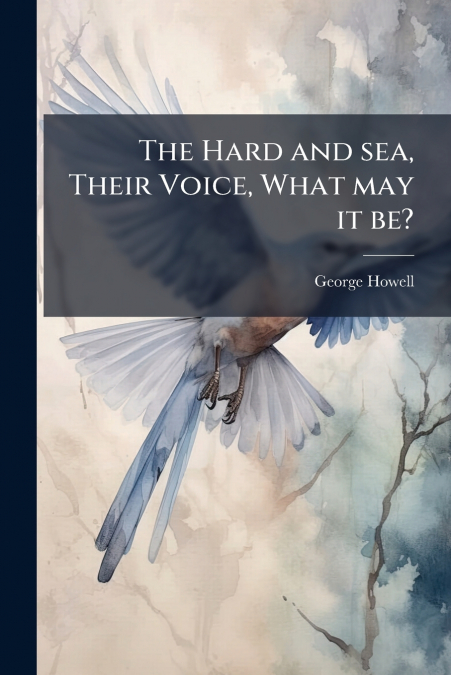 The Hard and sea, Their Voice, What may it be?
