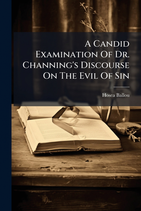A Candid Examination Of Dr. Channing’s Discourse On The Evil Of Sin