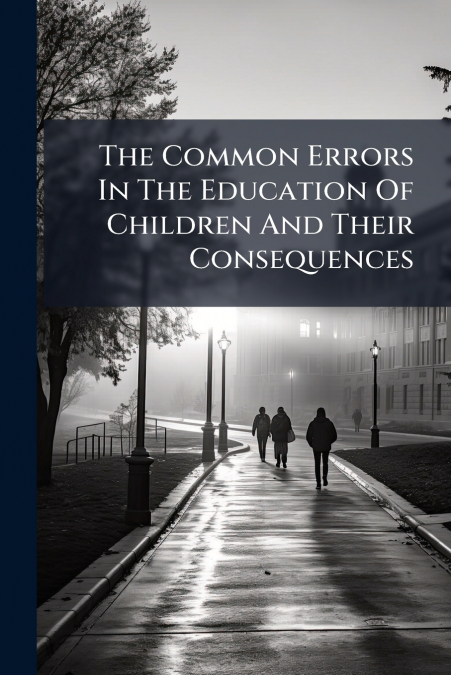 The Common Errors In The Education Of Children And Their Consequences
