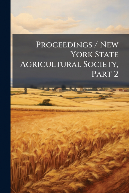 Proceedings / New York State Agricultural Society, Part 2