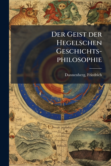 Der Geist der Hegelschen Geschichts-philosophie