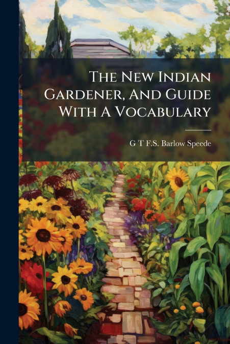 The New Indian Gardener, And Guide With A Vocabulary
