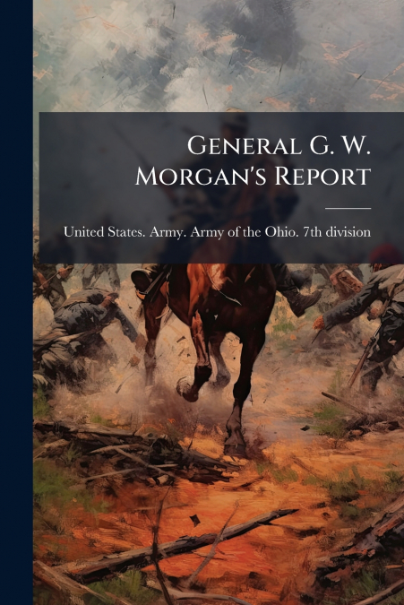 General G. W. Morgan’s Report
