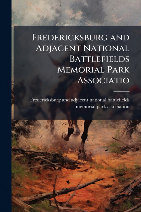 Fredericksburg and Adjacent National Battlefields Memorial Park Associatio