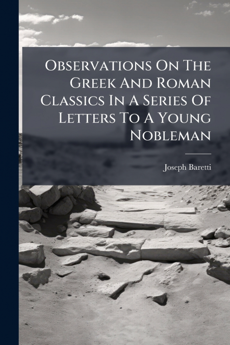 Observations On The Greek And Roman Classics In A Series Of Letters To A Young Nobleman