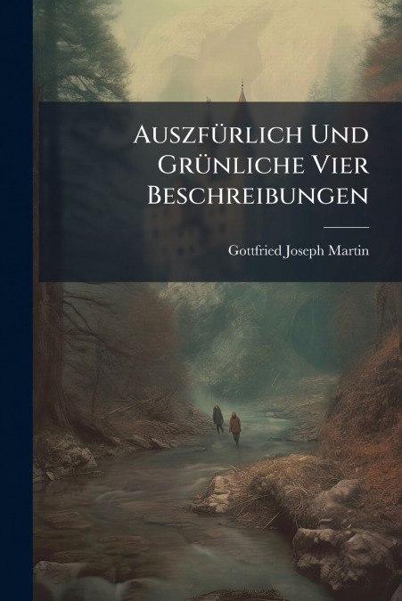 Auszfürlich Und Grünliche Vier Beschreibungen