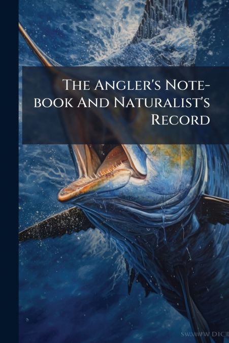 The Angler’s Note-book And Naturalist’s Record