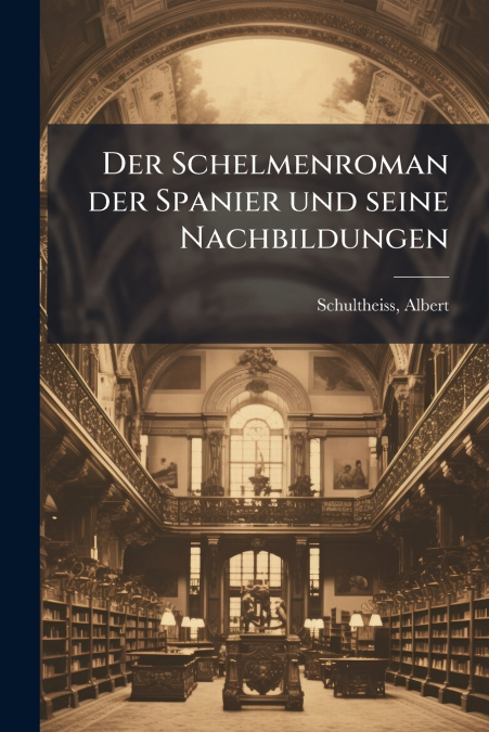 Der Schelmenroman der Spanier und seine Nachbildungen