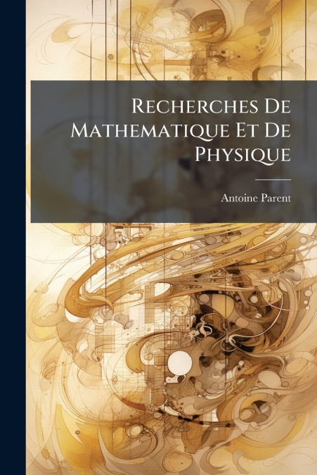 Recherches De Mathematique Et De Physique