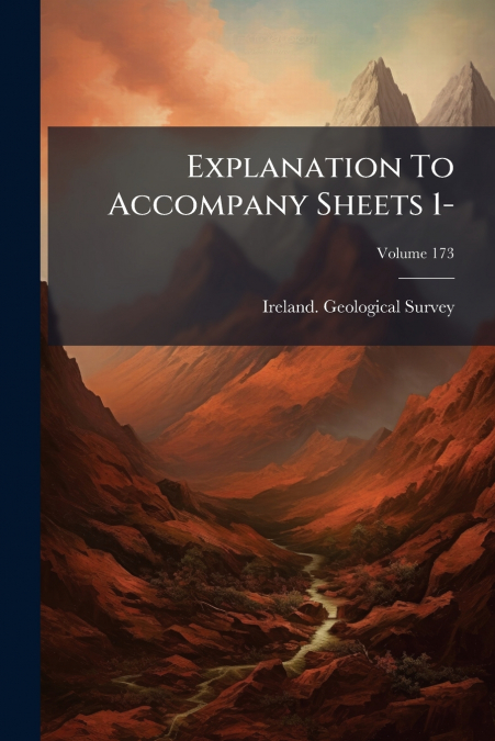 Explanation To Accompany Sheets 1-; Volume 173
