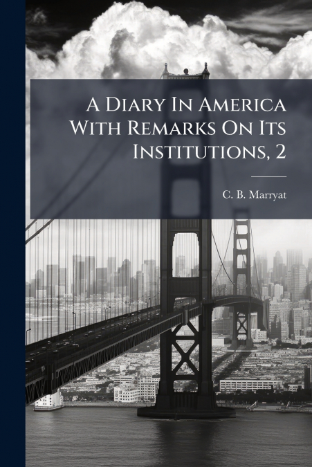 A Diary In America With Remarks On Its Institutions, 2