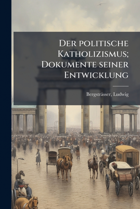 Der politische Katholizismus; Dokumente seiner Entwicklung
