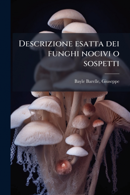 Descrizione esatta dei funghi nocivi o sospetti