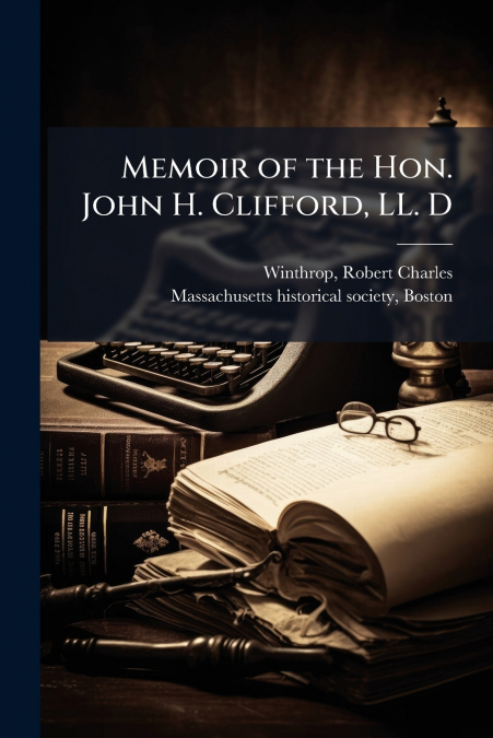 Memoir of the Hon. John H. Clifford, LL. D