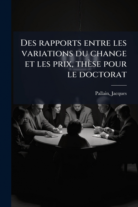 Des rapports entre les variations du change et les prix, thèse pour le doctorat