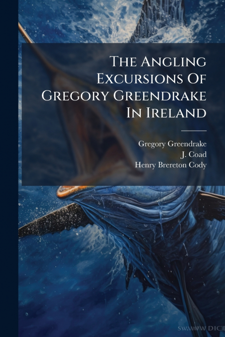 The Angling Excursions Of Gregory Greendrake In Ireland