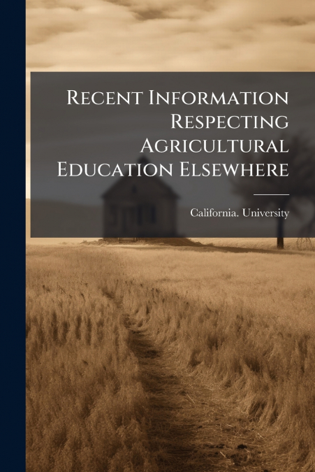 Recent Information Respecting Agricultural Education Elsewhere