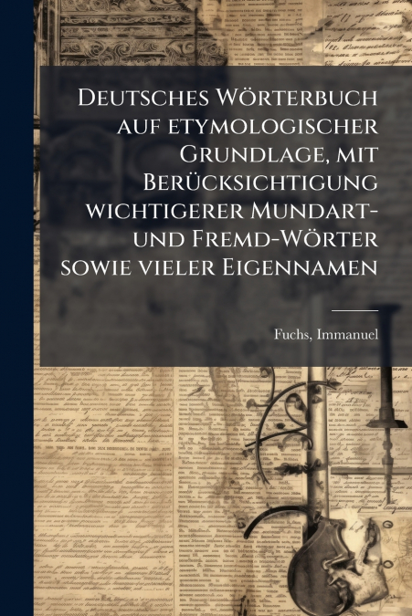 Deutsches Wörterbuch auf etymologischer Grundlage, mit Berücksichtigung wichtigerer Mundart- und Fremd-Wörter sowie vieler Eigennamen