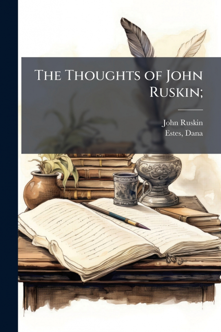 The Thoughts of John Ruskin;