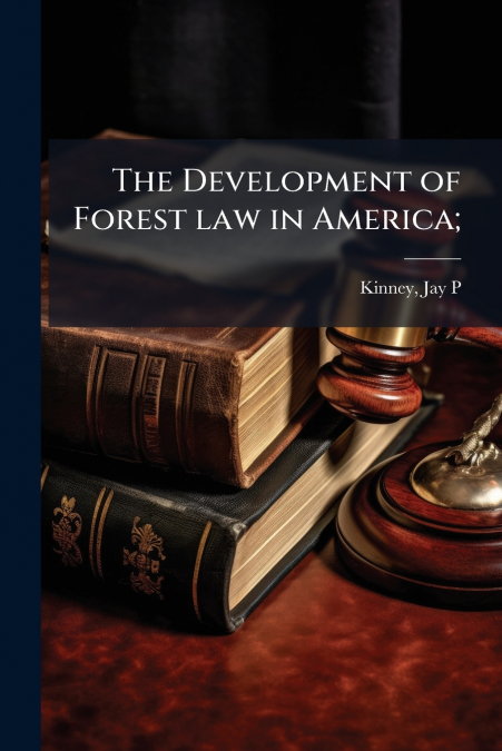The Development of Forest law in America;